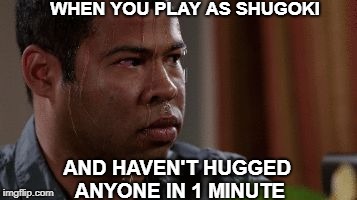 Sweating peele | WHEN YOU PLAY AS SHUGOKI; AND HAVEN'T HUGGED ANYONE IN 1 MINUTE | image tagged in sweating peele | made w/ Imgflip meme maker