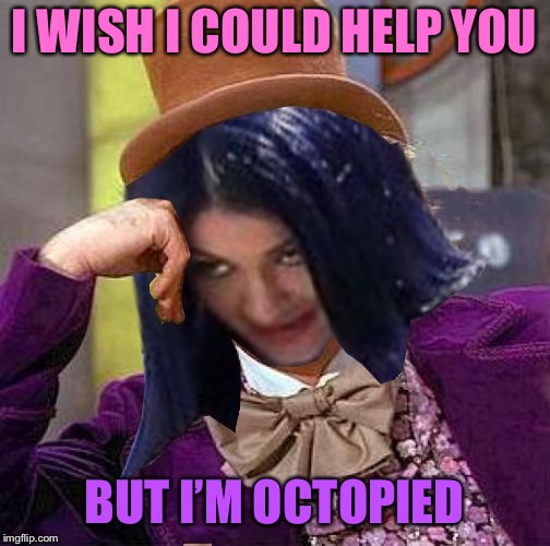 Creepy Condescending Mima | I WISH I COULD HELP YOU BUT I’M OCTOPIED | image tagged in creepy condescending mima | made w/ Imgflip meme maker