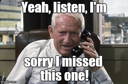 Tracy | Yeah, listen, I'm sorry I missed this one! | image tagged in tracy | made w/ Imgflip meme maker