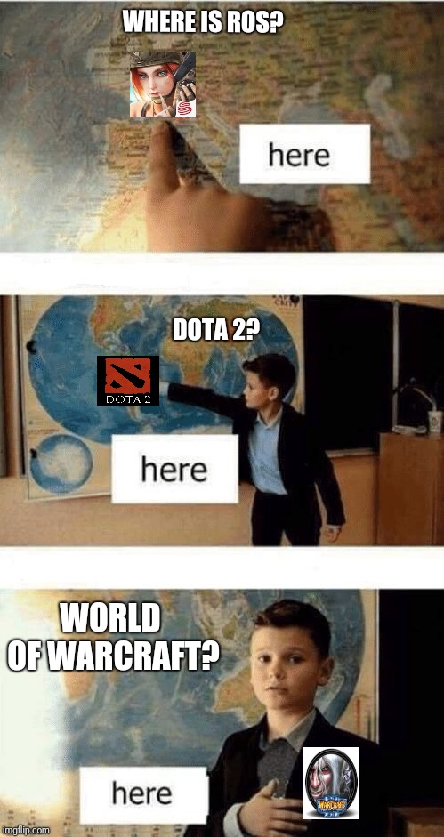 Where is | WHERE IS ROS? DOTA 2? WORLD OF WARCRAFT? | image tagged in where is | made w/ Imgflip meme maker