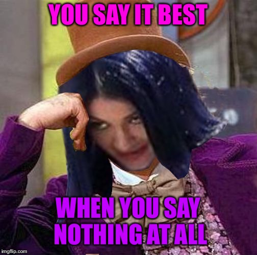Creepy Condescending Mima | YOU SAY IT BEST WHEN YOU SAY NOTHING AT ALL | image tagged in creepy condescending mima | made w/ Imgflip meme maker