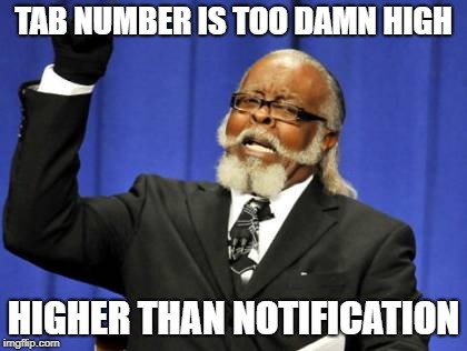 Too Damn High Meme | TAB NUMBER IS TOO DAMN HIGH HIGHER THAN NOTIFICATION | image tagged in memes,too damn high | made w/ Imgflip meme maker