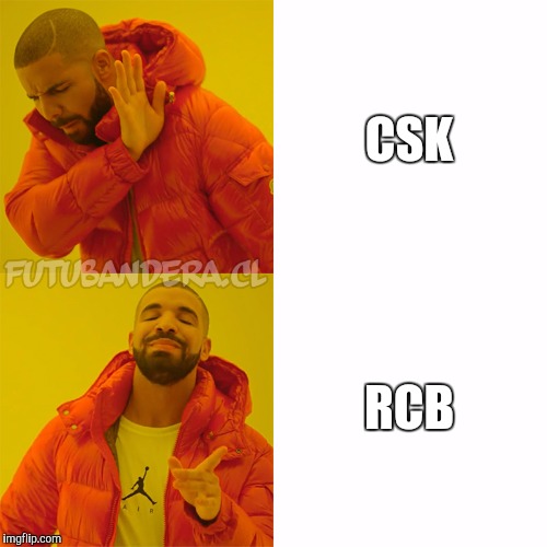 Drake Hotline Bling Meme | CSK; RCB | image tagged in drake | made w/ Imgflip meme maker
