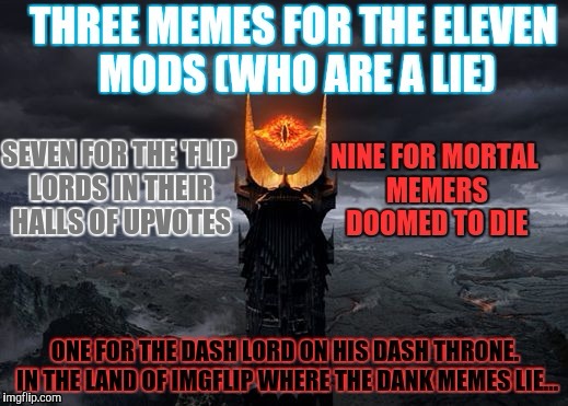 One meme to rule them all... | DASH | image tagged in memes,funny,imgflip,lord of the rings,the one ring,one ring to rule them all | made w/ Imgflip meme maker