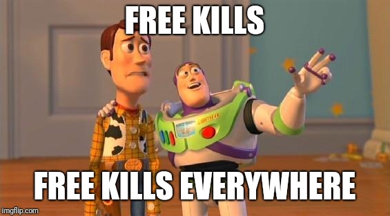 TOYSTORY EVERYWHERE |  FREE KILLS; FREE KILLS EVERYWHERE | image tagged in toystory everywhere | made w/ Imgflip meme maker