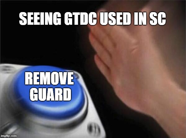 Blank Nut Button Meme | SEEING GTDC USED IN SC; REMOVE GUARD | image tagged in memes,blank nut button | made w/ Imgflip meme maker