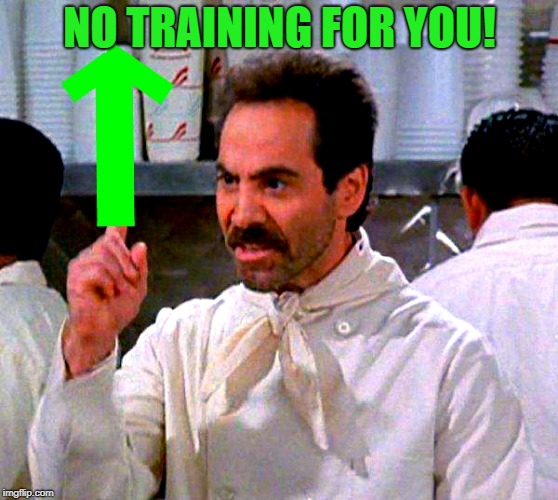 upvote for you | NO TRAINING FOR YOU! | image tagged in upvote for you | made w/ Imgflip meme maker