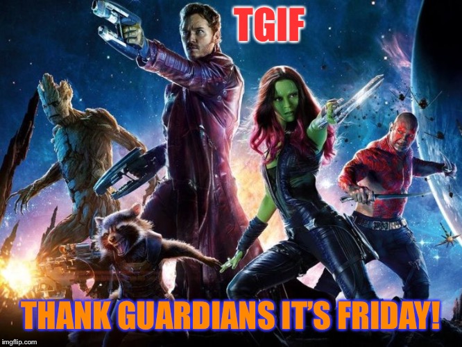 Happy Friday! | TGIF; THANK GUARDIANS IT’S FRIDAY! | image tagged in tgif,happy friday,atheism,christianity,funny memes | made w/ Imgflip meme maker