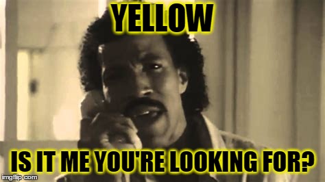 YELLOW IS IT ME YOU'RE LOOKING FOR? | made w/ Imgflip meme maker