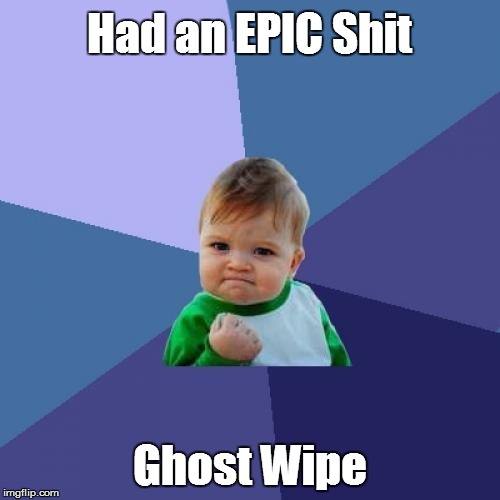 Success Kid | Had an EPIC Shit; Ghost Wipe | image tagged in memes,success kid | made w/ Imgflip meme maker