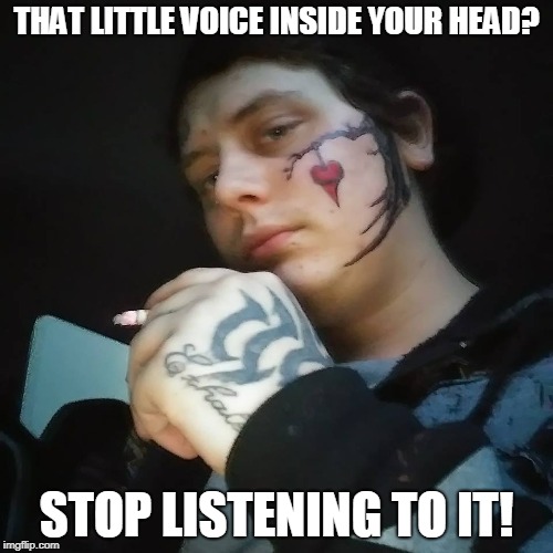 THAT LITTLE VOICE INSIDE YOUR HEAD? STOP LISTENING TO IT! | image tagged in bad tattoos,tattoos,tattoo,memes,bad decision,regrets | made w/ Imgflip meme maker