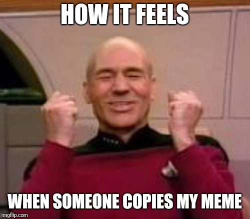 HOW IT FEELS WHEN SOMEONE COPIES MY MEME | made w/ Imgflip meme maker