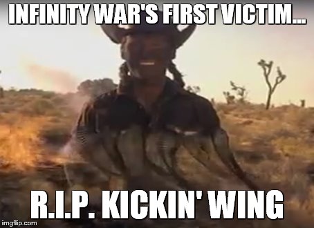 INFINITY WAR'S FIRST VICTIM... R.I.P. KICKIN' WING | image tagged in infinity war,avengers infinity war,kicking wing,joe dirt | made w/ Imgflip meme maker