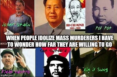 Atheist dictators | WHEN PEOPLE IDOLIZE MASS MURDERERS I HAVE TO WONDER HOW FAR THEY ARE WILLING TO GO | image tagged in atheist dictators | made w/ Imgflip meme maker