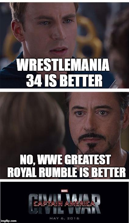 Marvel Civil War 1 | WRESTLEMANIA 34 IS BETTER; NO, WWE GREATEST ROYAL RUMBLE IS BETTER | image tagged in memes,marvel civil war 1 | made w/ Imgflip meme maker