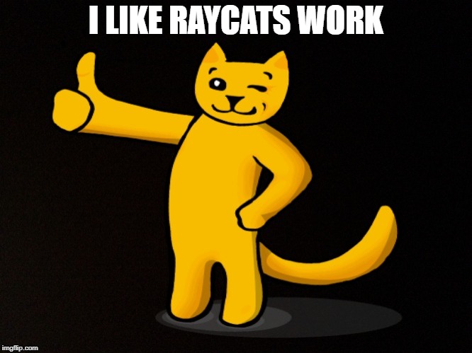 I LIKE RAYCATS WORK | made w/ Imgflip meme maker