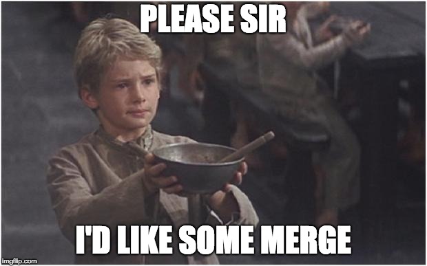 Please Sir I'd Like Some Merge | PLEASE SIR; I'D LIKE SOME MERGE | image tagged in oliver twist please sir,git,git merge | made w/ Imgflip meme maker