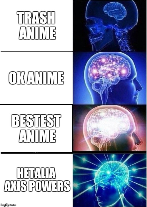 tomatos are a fruit | TRASH ANIME OK ANIME BESTEST ANIME HETALIA AXIS POWERS | image tagged in memes,expanding brain | made w/ Imgflip meme maker