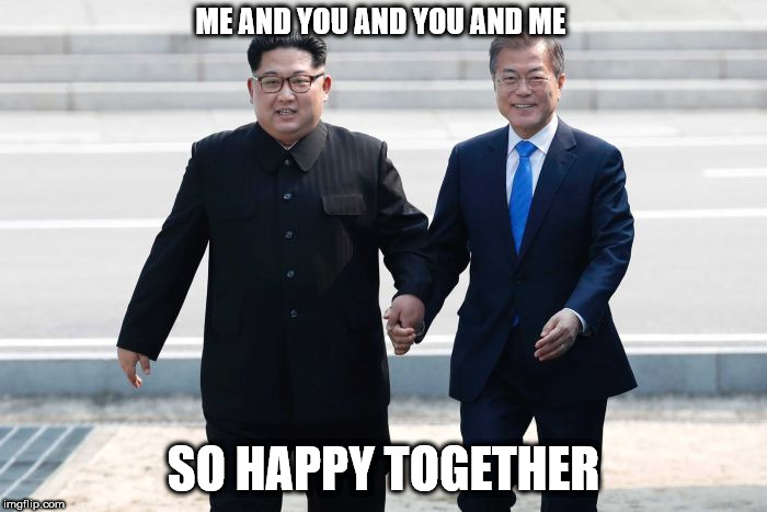 Korean Unification | ME AND YOU AND YOU AND ME; SO HAPPY TOGETHER | image tagged in kim jong-un,north korea,moon jae-in,south korea | made w/ Imgflip meme maker