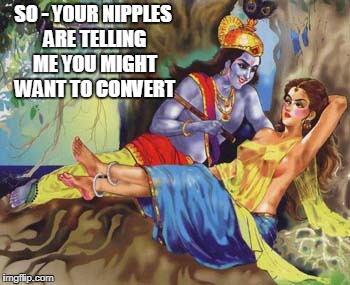 SO - YOUR NIPPLES ARE TELLING ME YOU MIGHT WANT TO CONVERT | made w/ Imgflip meme maker