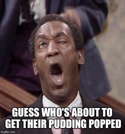 Bill Cosby gets popped | GUESS WHO'S ABOUT TO GET THEIR PUDDING POPPED | image tagged in bill cosby,bill cosby pudding,pervert,jail,scumbag hollywood,rape | made w/ Imgflip meme maker