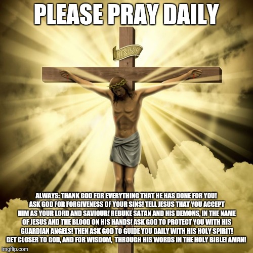 Please pray daily, for your Salvation! - Imgflip