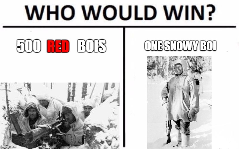 Simo Hayha (historical search) | RED; 500              BOIS; ONE SNOWY BOI | image tagged in history,ww2 | made w/ Imgflip meme maker