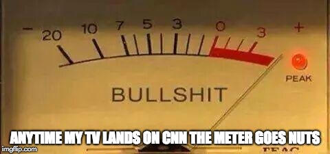 Bullshit Meter | ANYTIME MY TV LANDS ON CNN THE METER GOES NUTS | image tagged in bullshit meter | made w/ Imgflip meme maker