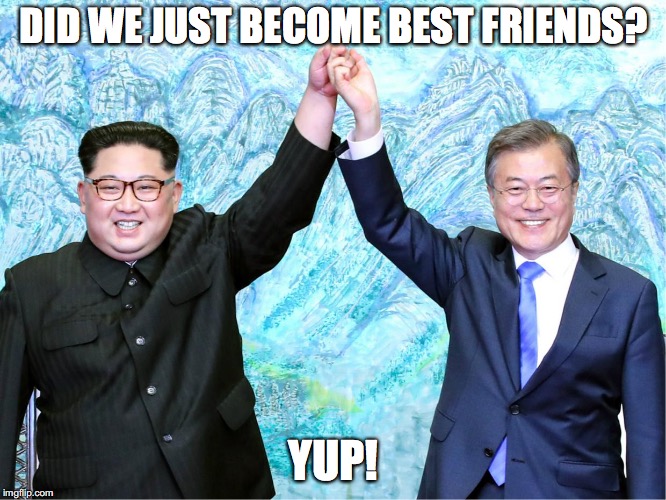 N-S Korea | DID WE JUST BECOME BEST FRIENDS? YUP! | image tagged in best friends | made w/ Imgflip meme maker