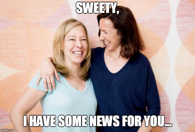 SWEETY, I HAVE SOME NEWS FOR YOU... | made w/ Imgflip meme maker