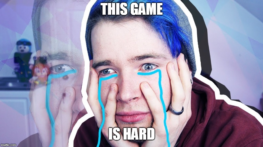 Dan the cry babe | THIS GAME; IS HARD | image tagged in memes | made w/ Imgflip meme maker