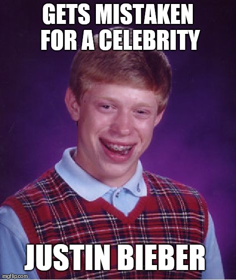 Bad Luck Bieber | GETS MISTAKEN FOR A CELEBRITY; JUSTIN BIEBER | image tagged in memes,bad luck brian,jbmemegeek,justin bieber | made w/ Imgflip meme maker