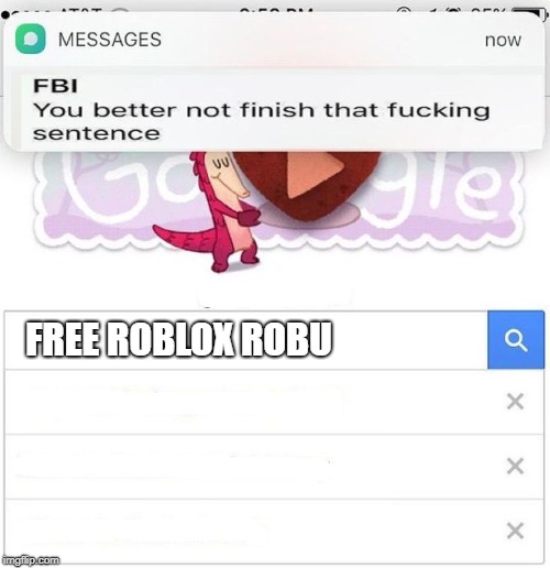 FBI you better not finish | FREE ROBLOX ROBU | image tagged in fbi you better not finish | made w/ Imgflip meme maker