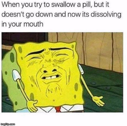 Swallowing A Large Pill | image tagged in spongebob,pill | made w/ Imgflip meme maker