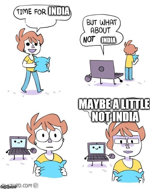 Maybe A Little Not X or Y | INDIA; INDIA; MAYBE A LITTLE NOT INDIA | image tagged in maybe a little not x or y | made w/ Imgflip meme maker