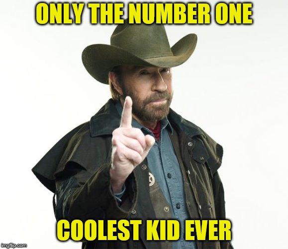 ONLY THE NUMBER ONE COOLEST KID EVER | made w/ Imgflip meme maker