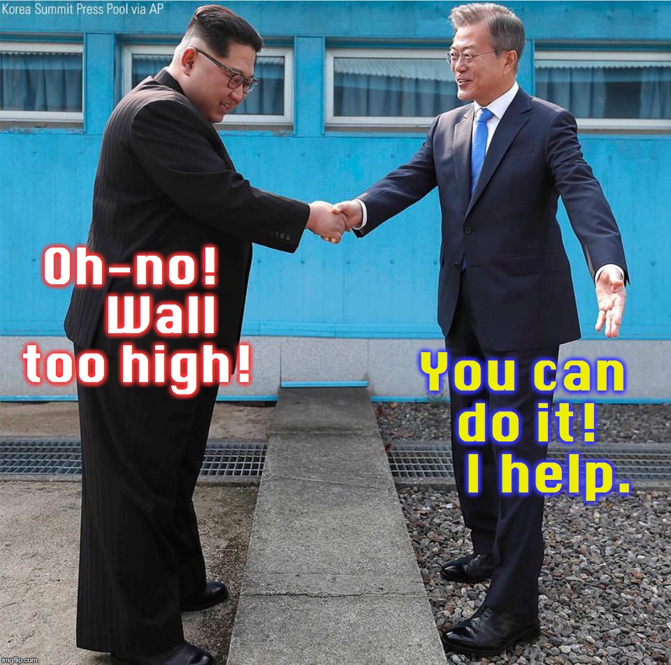 You can do it!    I help. Oh-no!     Wall too high! | image tagged in north korea,south korea,kim jong un | made w/ Imgflip meme maker