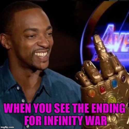That ending tho | WHEN YOU SEE THE ENDING FOR INFINITY WAR | image tagged in infinity war | made w/ Imgflip meme maker