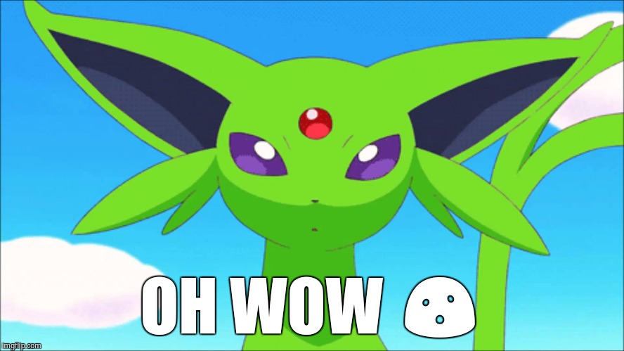 Oh wow | OH WOW 😮 | image tagged in espeon | made w/ Imgflip meme maker
