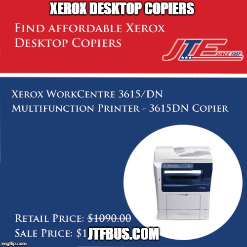 Find affordable Xerox Desktop Copiers - JTF Business Systems | XEROX DESKTOP COPIERS; JTFBUS.COM | image tagged in jtf business systems,xerox desktop copiers,samsung desktop copiers,desktop copiers,sharp desktop copiers,canon desktop copiers | made w/ Imgflip meme maker