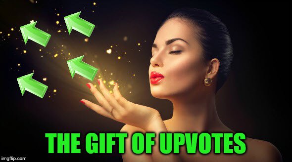 THE GIFT OF UPVOTES | made w/ Imgflip meme maker