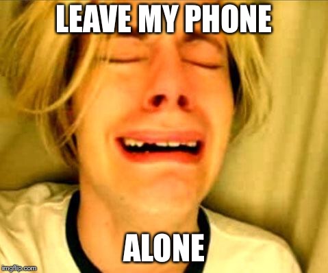 Leave Britney Alone | LEAVE MY PHONE; ALONE | image tagged in leave britney alone | made w/ Imgflip meme maker