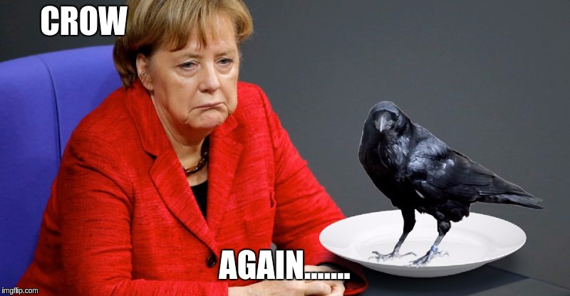 Angela Merkel Eats Crow Again  | CROW; AGAIN....... | made w/ Imgflip meme maker