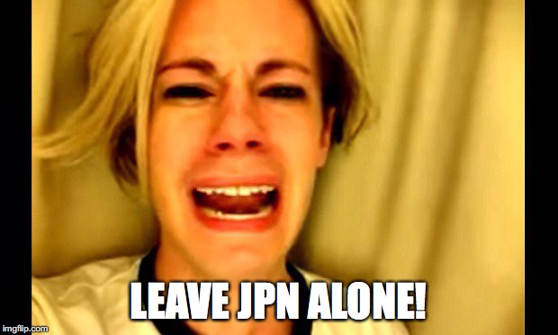 LEAVE JPN ALONE! | made w/ Imgflip meme maker