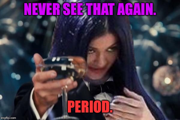 Kylie Cheers | NEVER SEE THAT AGAIN. PERIOD. | image tagged in kylie cheers | made w/ Imgflip meme maker