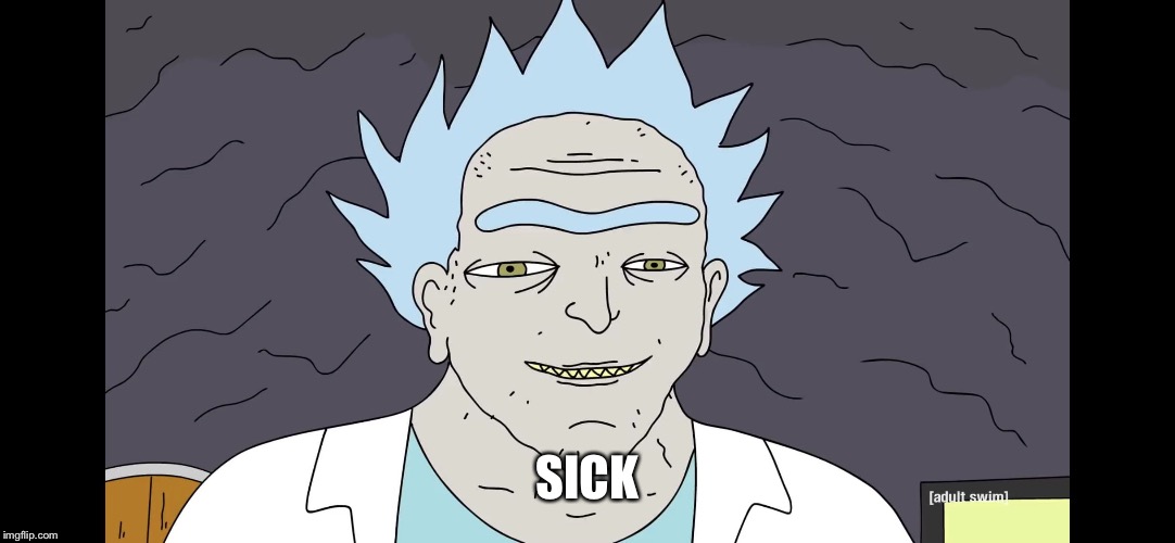 SICK | image tagged in bushland rick | made w/ Imgflip meme maker