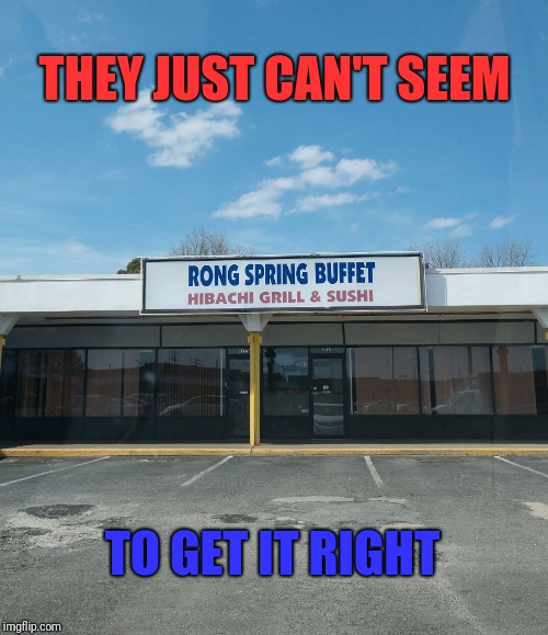 April showers bring crappy Chinese food | THEY JUST CAN'T SEEM; TO GET IT RIGHT | image tagged in asian food,restaurant,lunch,warning sign,buffet | made w/ Imgflip meme maker