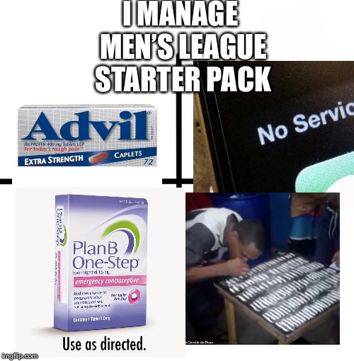 Blank Starter Pack | I MANAGE MEN’S LEAGUE STARTER PACK | image tagged in memes,blank starter pack | made w/ Imgflip meme maker