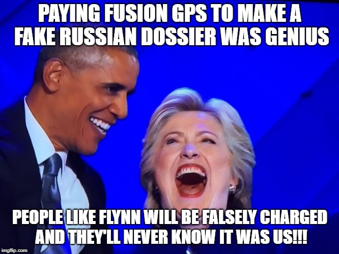 DNC Obama Hillary | PAYING FUSION GPS TO MAKE A FAKE RUSSIAN DOSSIER WAS GENIUS; PEOPLE LIKE FLYNN WILL BE FALSELY CHARGED AND THEY'LL NEVER KNOW IT WAS US!!! | image tagged in dnc obama hillary | made w/ Imgflip meme maker