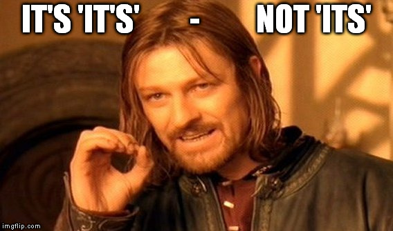 One Does Not Simply Meme | IT'S 'IT'S'        -         NOT 'ITS' | image tagged in memes,one does not simply | made w/ Imgflip meme maker